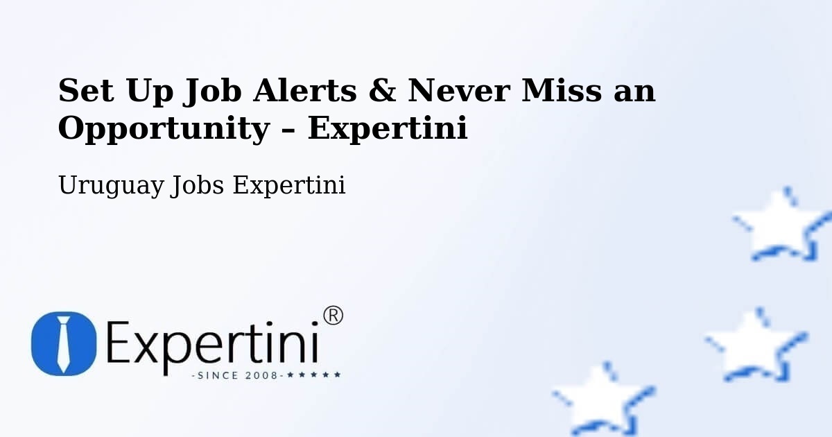 Job Alerts Guide – Get Notified About New Jobs in Uruguay - Uruguay Jobs Expertini